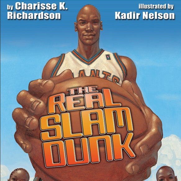The Real Slam Dunk by Charisse K. Richardson, Illustrated by Kadir